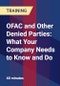 OFAC and Other Denied Parties: What Your Company Needs to Know and Do - Product Thumbnail Image