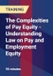 The Complexities of Pay Equity - Understanding Law on Pay and Employment Equity - Product Thumbnail Image