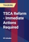 TSCA Reform - Immediate Actions Required - Product Thumbnail Image