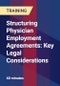 Structuring Physician Employment Agreements: Key Legal Considerations - Product Thumbnail Image