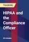 HIPAA and the Compliance Officer - Product Thumbnail Image