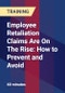 Employee Retaliation Claims Are On The Rise: How to Prevent and Avoid - Product Thumbnail Image