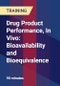 Drug Product Performance, In Vivo: Bioavailability and Bioequivalence - Product Thumbnail Image