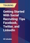 Getting Started With Social Recruiting: Tips Facebook, Twitter, and LinkedIn - Product Thumbnail Image