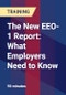 The New EEO-1 Report: What Employers Need to Know - Product Thumbnail Image