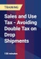 Sales and Use Tax - Avoiding Double Tax on Drop Shipments - Product Thumbnail Image