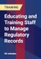 Educating and Training Staff to Manage Regulatory Records - Product Thumbnail Image