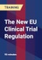 The New EU Clinical Trial Regulation - Product Thumbnail Image