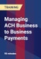 Managing ACH Business to Business Payments - Product Thumbnail Image