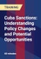 Cuba Sanctions: Understanding Policy Changes and Potential Opportunities - Product Thumbnail Image