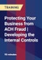 Protecting Your Business from ACH Fraud | Developing the Internal Controls - Product Thumbnail Image