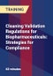 Cleaning Validation Regulations for Biopharmaceuticals: Strategies for Compliance - Product Thumbnail Image