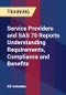 Service Providers and SAS 70 Reports Understanding Requirements, Compliance and Benefits - Product Thumbnail Image