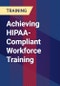 Achieving HIPAA-Compliant Workforce Training - Product Thumbnail Image