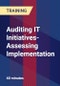 Auditing IT Initiatives- Assessing Implementation - Product Thumbnail Image