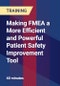 Making FMEA a More Efficient and Powerful Patient Safety Improvement Tool - Product Thumbnail Image
