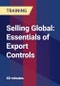 Selling Global: Essentials of Export Controls - Product Thumbnail Image