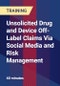Unsolicited Drug and Device Off-Label Claims Via Social Media and Risk Management - Product Thumbnail Image
