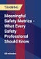 Meaningful Safety Metrics - What Every Safety Professional Should Know - Product Thumbnail Image