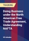 Doing Business under the North American Free Trade Agreement, Understanding NAFTA - Product Thumbnail Image
