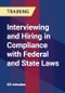 Interviewing and Hiring in Compliance with Federal and State Laws - Product Thumbnail Image