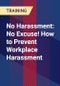 No Harassment: No Excuse! How to Prevent Workplace Harassment - Product Thumbnail Image