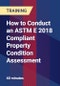 How to Conduct an ASTM E 2018 Compliant Property Condition Assessment - Product Thumbnail Image