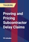 Proving and Pricing Subcontractor Delay Claims - Product Thumbnail Image