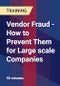 Vendor Fraud - How to Prevent Them for Large scale Companies - Product Thumbnail Image