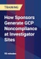 How Sponsors Generate GCP Noncompliance at Investigator Sites - Product Thumbnail Image