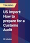US Import: How to prepare for a Customs Audit - Product Thumbnail Image