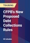 CFPB's New Proposed Debt Collections Rules - Product Thumbnail Image