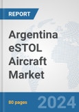 Argentina eSTOL Aircraft Market: Prospects, Trends Analysis, Market Size and Forecasts up to 2030- Product Image