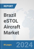 Brazil eSTOL Aircraft Market: Prospects, Trends Analysis, Market Size and Forecasts up to 2030- Product Image