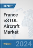 France eSTOL Aircraft Market: Prospects, Trends Analysis, Market Size and Forecasts up to 2030- Product Image