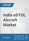 India eSTOL Aircraft Market: Prospects, Trends Analysis, Market Size and Forecasts up to 2030- Product Image