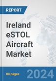 Ireland eSTOL Aircraft Market: Prospects, Trends Analysis, Market Size and Forecasts up to 2030- Product Image