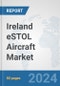 Ireland eSTOL Aircraft Market: Prospects, Trends Analysis, Market Size and Forecasts up to 2030 - Product Thumbnail Image