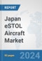 Japan eSTOL Aircraft Market: Prospects, Trends Analysis, Market Size and Forecasts up to 2030 - Product Thumbnail Image