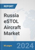 Russia eSTOL Aircraft Market: Prospects, Trends Analysis, Market Size and Forecasts up to 2030- Product Image