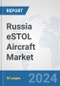 Russia eSTOL Aircraft Market: Prospects, Trends Analysis, Market Size and Forecasts up to 2030 - Product Image