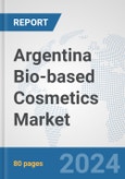 Argentina Bio-based Cosmetics Market: Prospects, Trends Analysis, Market Size and Forecasts up to 2030- Product Image