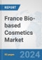 France Bio-based Cosmetics Market: Prospects, Trends Analysis, Market Size and Forecasts up to 2030 - Product Image