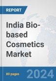 India Bio-based Cosmetics Market: Prospects, Trends Analysis, Market Size and Forecasts up to 2030- Product Image