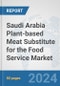 Saudi Arabia Plant-based Meat Substitute for the Food Service Market: Prospects, Trends Analysis, Market Size and Forecasts up to 2030 - Product Image