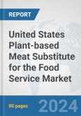 United States Plant-based Meat Substitute for the Food Service Market: Prospects, Trends Analysis, Market Size and Forecasts up to 2030- Product Image