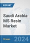 Saudi Arabia MS Resin (SMMA) Market: Prospects, Trends Analysis, Market Size and Forecasts up to 2030 - Product Image