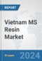 Vietnam MS Resin (SMMA) Market: Prospects, Trends Analysis, Market Size and Forecasts up to 2030 - Product Image