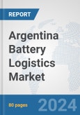 Argentina Battery Logistics Market: Prospects, Trends Analysis, Market Size and Forecasts up to 2030- Product Image