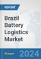 Brazil Battery Logistics Market: Prospects, Trends Analysis, Market Size and Forecasts up to 2030 - Product Thumbnail Image